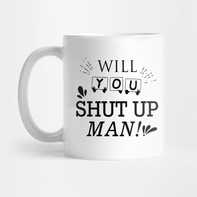 Will You Shut Up Man|Black by SparkleArt